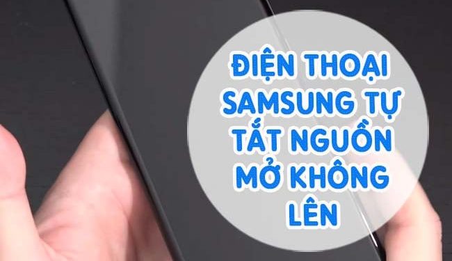 Điện thoại Samsung tắt mở nguồn liên tục là bị như thế nào?
